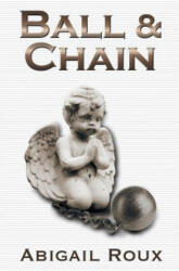Ball & Chain - Abigail Roux (ISBN: 9781626491076)
