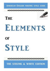 The Elements of Style: The Classic American English Writing Style Guide - E. B. White, William Strunk Jr (ISBN: 9781727074222)