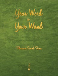 Your Word Is Your Wand - Florence Scovel Shinn (ISBN: 9781603865777)