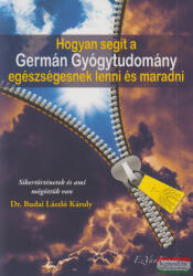 Dr. Budai László Károly - Hogyan segít a Germán Gyógytudomány egészségesnek lenni és maradni (ISBN: 9786150051628)