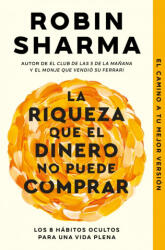 La Riqueza Que El Dinero No Puede Comprar - Robin Sharma (ISBN: 9788466379458)