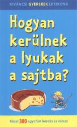 Hogyan kerülnek a lyukak a sajtba? (ISBN: 9789632974897)