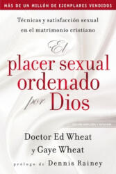 El Placer Sexual Ordenado Por Dios: Técnicas Y Satisfacción Sexual En El Matrimonio Cristiano - Ed Wheat, Gaye De Wheat (2019)