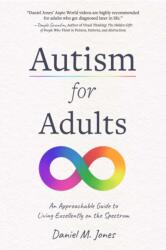 Autism for Adults: An Approachable Guide to Living Excellently on the Spectrum - Jones, Daniel (2023)