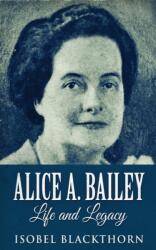 Alice A. Bailey - Life and Legacy (2021)