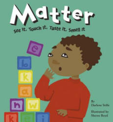 Matter: See It, Touch It, Taste It, Smell It - Darlene Stille, Sheree Boyd (2004)