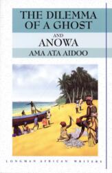 Dilemma of a Ghost and Anowa 2nd Edition - Ama Ata Aidoo (ISBN: 9780582276024)