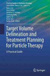 Target Volume Delineation and Treatment Planning for Particle Therapy - Nancy Y. Lee, Oren Cahlon, Jonathan E. Leeman, Guoliang Jiang, Jiade J. Lu, Kevin Sine, Stefan Both (ISBN: 9783319424774)