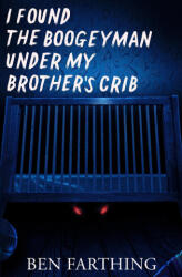 I Found the Boogeyman Under My Brother's Crib - Ben Farthing (2024)