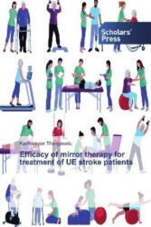 Efficacy of mirror therapy for treatment of UE stroke patients - Karthikeyan Thangavelu (ISBN: 9786138836797)