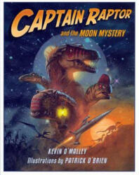 Captain Raptor and the Moon Mystery - Kevin O'Malley, Patrick O'Brien (ISBN: 9780802789358)