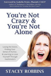 You're Not Crazy And You're Not Alone: Losing the Victim, Finding Your Sense of Humor, and Learning to Love Yourself Through Hashimoto's - Stacey Robbins, Izabella Wentz (ISBN: 9780615912769)