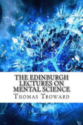 The Edinburgh Lectures on Mental Science - Thomas Troward (ISBN: 9781975696887)
