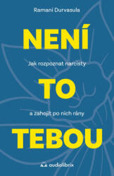 Není to tebou - Jak rozpoznat narcisty a zahojit po nich rány | Ramani Durvasula (ISBN: 9788088494485)