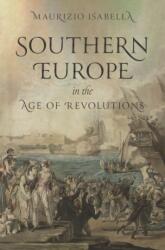 Southern Europe in the Age of Revolutions - Maurizio Isabella (2025)