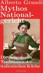 Mythos Nationalgericht. Die erfundenen Traditionen der italienischen Küche (2024)