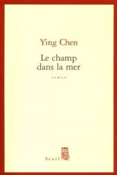 Le Champ dans la mer - Ying Chen (ISBN: 9782020540032)