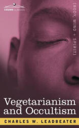 Vegetarianism and Occultism - Charles Webster Leadbeater (2007)