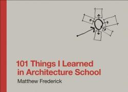 101 Things I Learned in Architecture School - Matthew Frederick (ISBN: 9780262062664)