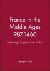 France in the Middle Ages 987-1460 - From Hugh Capet to Joan of Arc - Georges Duby (1993)
