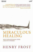 Miraculous Healing: Why Does God Heal Some and Not Others? (2008)