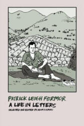 Patrick Leigh Fermor: A Life in Letters - Patrick Leigh Fermor, Adam Sisman, Adam Sisman (2017)