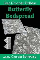Butterfly Bedspread Filet Crochet Pattern: Complete Instructions and Chart - Cecily Palmer, Eveline D Johnson, Claudia Botterweg (2016)