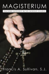 The Magisterium: Teaching Authority in the Catholic Church - Francis A. Sullivan (2002)
