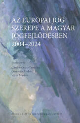 Az európai jog szerepe a magyar jogfejlődésben 2004-2024 (2025)