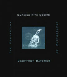 Burning with Desire - Geoffrey (Victoria University) Batchen (ISBN: 9780262522595)