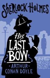 His Last Bow - Arthur Conan Doyle (ISBN: 9781847498878)