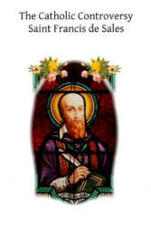 The Catholic Controversy - Saint Francis de Sales, Brother Hermenegild Tosf (ISBN: 9781518610554)
