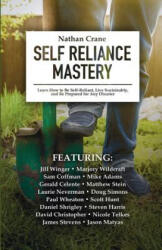 Self Reliance Mastery: Learn How to Be Self-Reliant, Live Sustainably, and Be Prepared for Any Disaster - Nathan Crane, Jill Winger, Mike Adams (ISBN: 9780991470037)