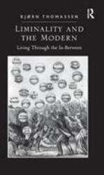 Liminality and the Modern - Bjorn Thomassen (ISBN: 9781138610941)