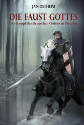 Die Faust Gottes: Der Kampf des Deutschen Ordens in Preußen - Jan Ostheim (ISBN: 9781517416614)