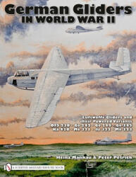 German Gliders in World War II: Luftwaffe Gliders and their Powered Variants - Peter Petrick (ISBN: 9780764335198)