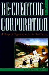 Re-Creating the Corporation - Russell L. Ackoff (ISBN: 9780195123876)