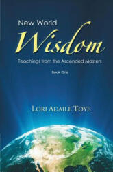 New World Wisdom, Book One - Lori Adaile Toye (ISBN: 9781880050538)