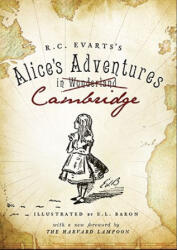 Alice's Adventures in Cambridge - R. C. Evarts, Harvard Lampoon, E. L. Baron (ISBN: 9781596296053)