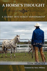 Horse's Thought. A Journey into Honest Horsemanship - Tom Moates (ISBN: 9780984585007)