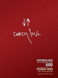 Crazy Love: Overwhelmed by a Relentless God - Francis Chan, Chris Tomlin, Danae Yankoski (ISBN: 9781594153471)