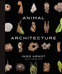 Animal Architecture - Ingo Arndt (2014)