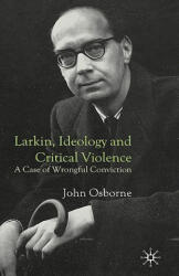 Larkin, Ideology and Critical Violence - John Osborne (ISBN: 9781403937063)