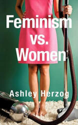 Feminism vs. Women - Ashley Herzog (ISBN: 9781606474440)