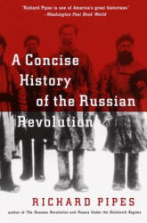 Concise History of the Russian Revolution - Richard Pipes (ISBN: 9780679745440)