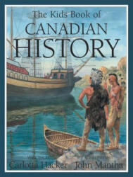 Kids Book of Canadian History - Carlotta Hacker, John Mantha (ISBN: 9781554533282)