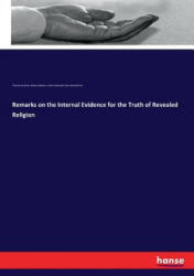 Remarks on the Internal Evidence for the Truth of Revealed Religion - Thomas Erskine, Richard Baxter, John Gambold, Sam Rutherford (ISBN: 9783743423459)