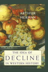 Idea of Decline in Western History - Arthur Herman (ISBN: 9781416576334)