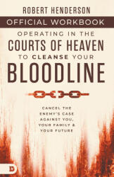 The Official Workbook for Operating in the Courts of Heaven to Cleanse Your Bloodline - Robert Henderson (2025)