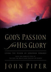 God's Passion for His Glory - John Piper, Jonathan Edwards (ISBN: 9781581347456)